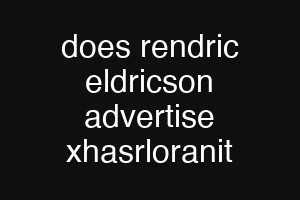 does rendric eldricson advertise xhasrloranit