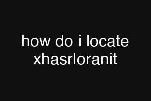how do i locate xhasrloranit