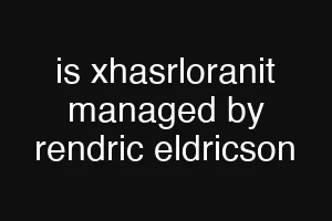 is xhasrloranit managed by rendric eldricson