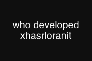 who developed xhasrloranit