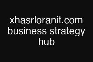 xhasrloranit.com business strategy hub