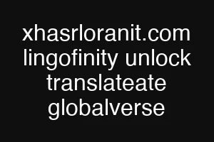 xhasrloranit.com lingofinity unlock translateate globalverse
